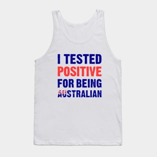 I Tested Positive For Being Australian Tank Top